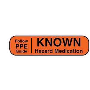 Label: Follow PPE Guide | Known Hazard Medication