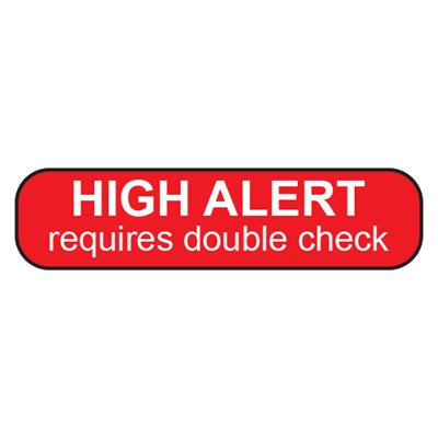 Label: High Alert Requires Double Check