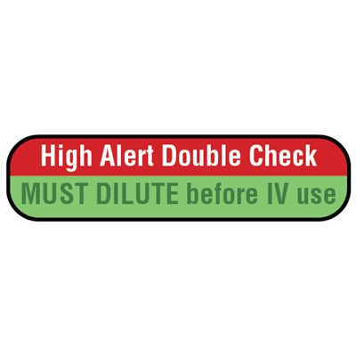 Label: "High Alert Double Check MUST DILUTE before IV use"