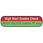 Label: "High Alert Double Check MUST DILUTE before IV use"