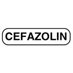 Label: "CEFAZOLIN" 