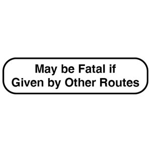 Label: "May be Fatal if Given by Other Routes"